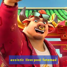 assistir liverpool futemax